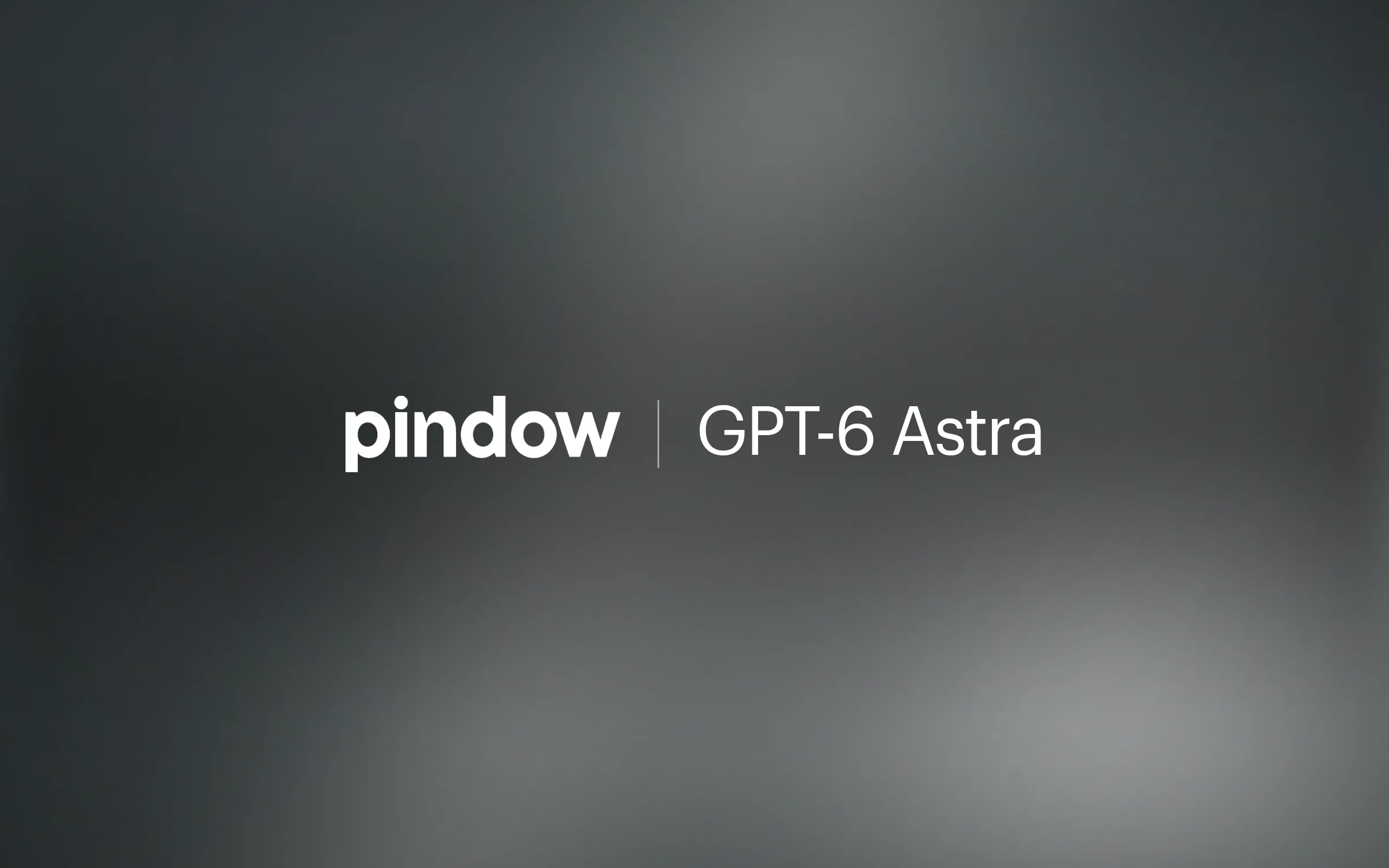 Pindow and GPT-6 Astra